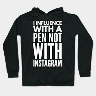 INFLUENCE WITH A PEN NOT WITH INSTAGRAM Hoodie